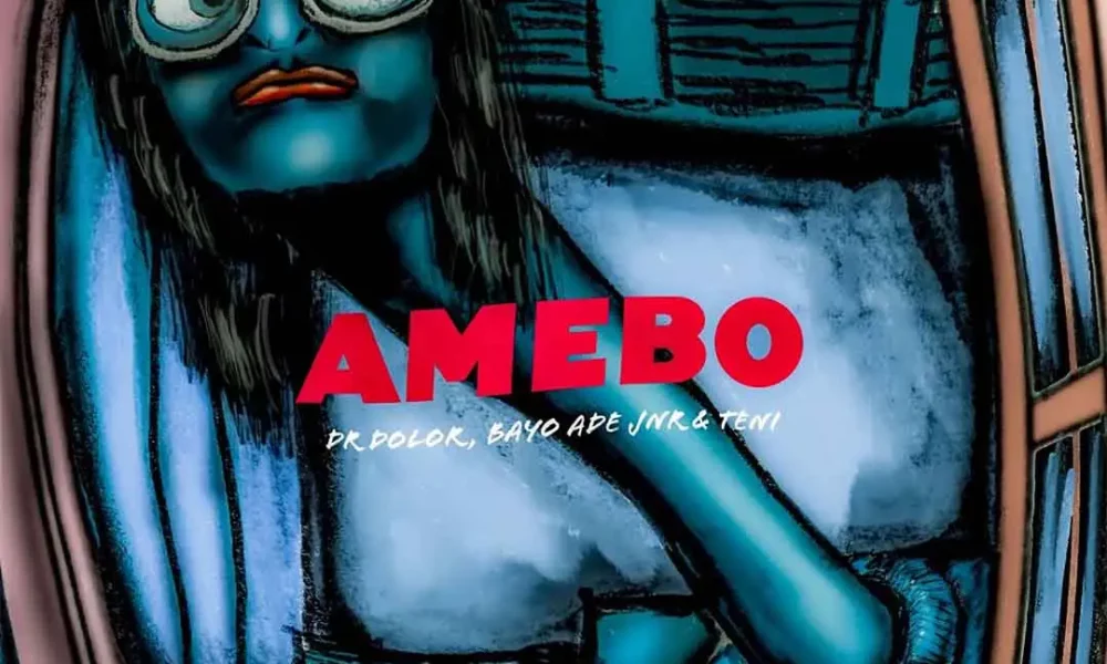 Dr Dolor – Amebo ft. Teni & Bayo Ade Jnr