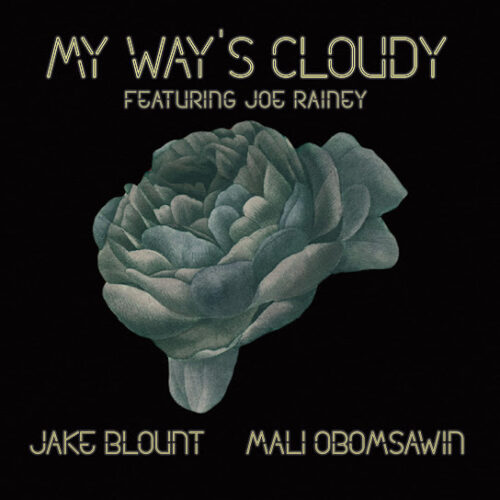 Jake Blount – My Way’s Cloudy ft. Mali Obomsawin & Joe Rainey