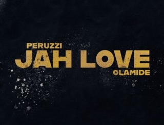 Peruzzi Ft. Olamide - Jah Love Mp3 Download